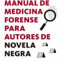 Manual de medicina forense para autores de novela negra